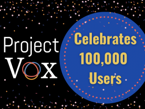Project Vox Celebrates 100,000 Users
